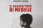Lamezia, domani tappa al Liceo Classico Campanella-Fiorentino per il romanzo "Il cacciatore di meduse" di Ruggero Pegna Il-cacciatore-di-meduse---copertina_8f8f2.jpg